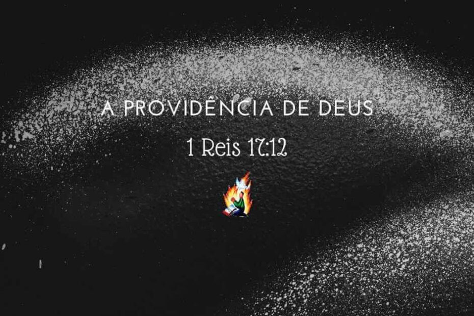 A providência de Deus‬ - Sermão Bíblico em 1 Reis 17:12