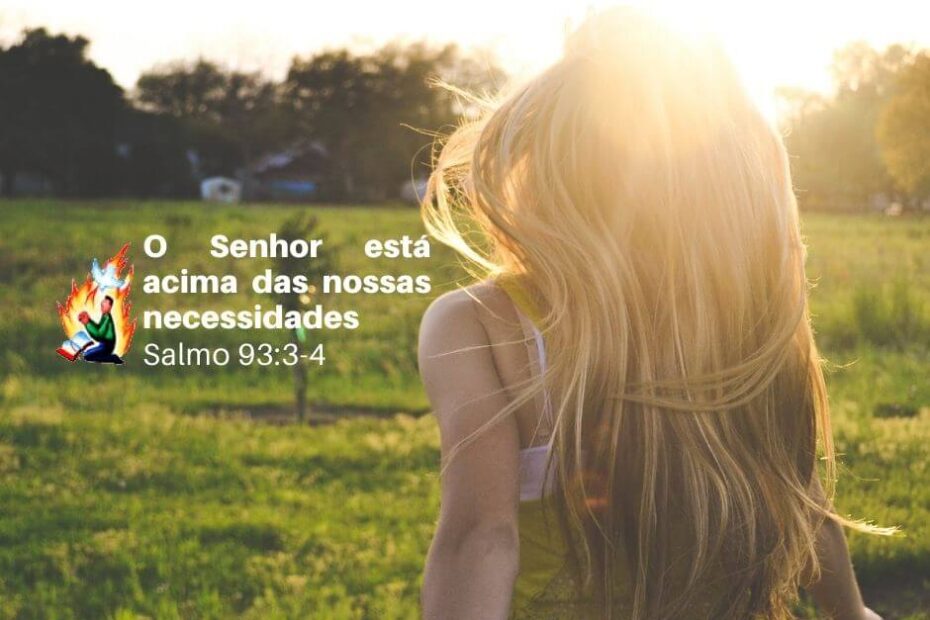O Senhor está acima das nossas necessidades - Sermão bíblico em Salmo 93:3-4