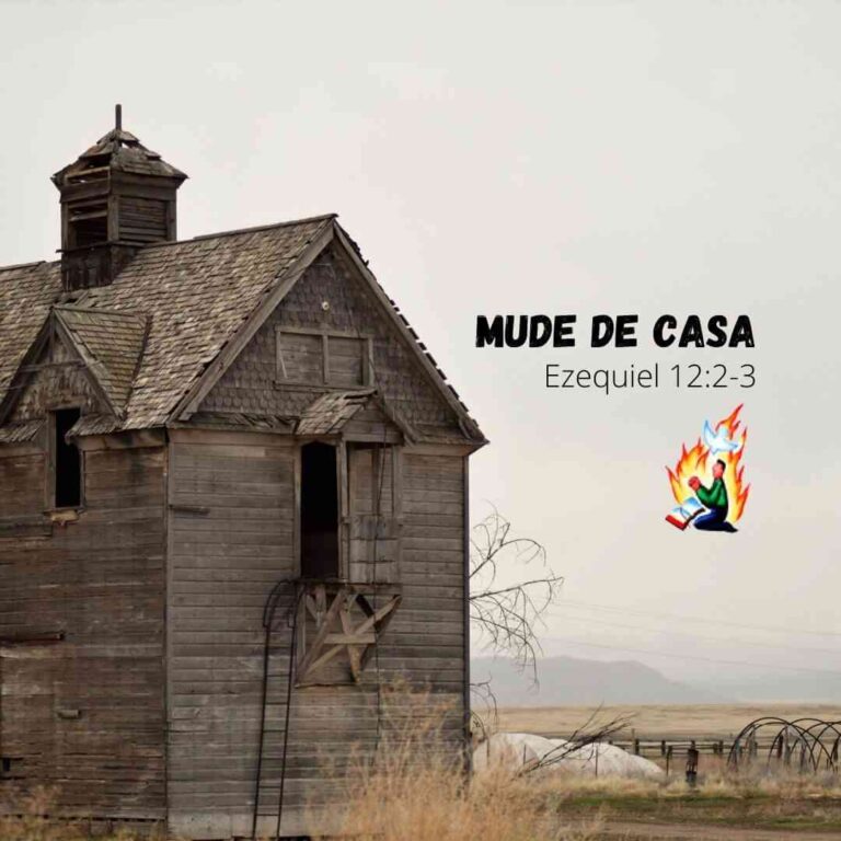 MUDE DE CASA – Ezequiel 12:2-3