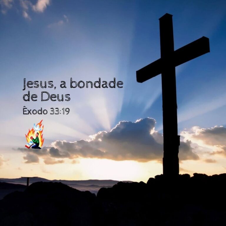 Jesus – a bondade de Deus – Êxodo 33:19