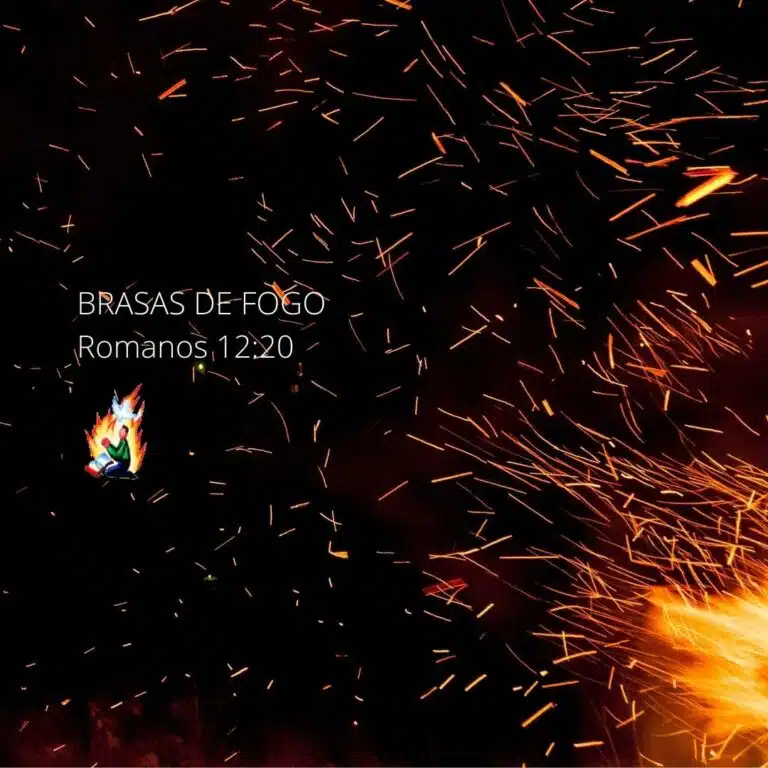 BRASAS DE FOGO – Romanos 12:20