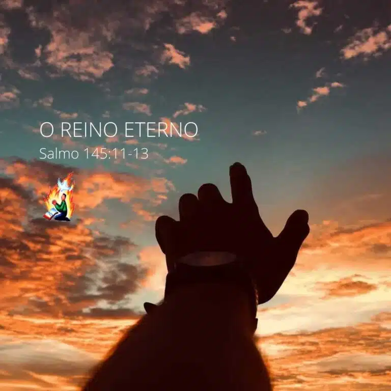 O REINO ETERNO – Salmo 145:11-13