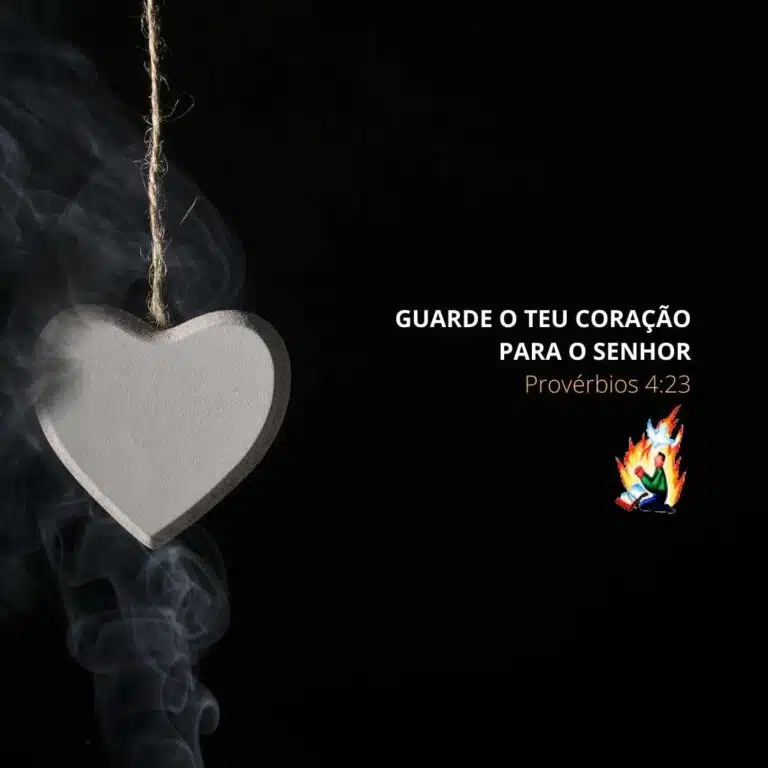 GUARDE O TEU CORAÇÃO PARA O SENHOR – Provérbios 4:23
