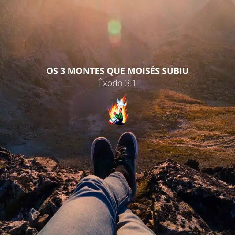 Os 3 montes que Moisés subiu – Êxodo 3:1