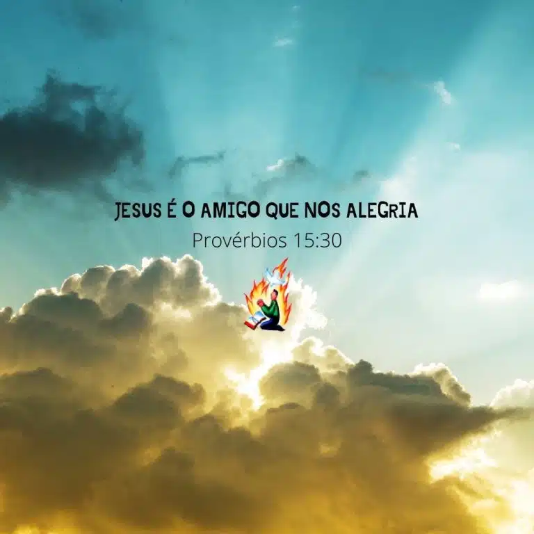 JESUS É O AMIGO QUE NOS ALEGRIA – Provérbios 15:30