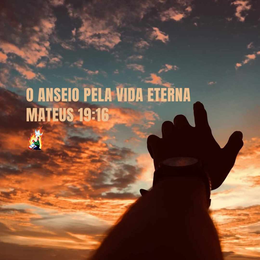 O anseio pela vida Eterna - Mateus 19:16 - Pregação